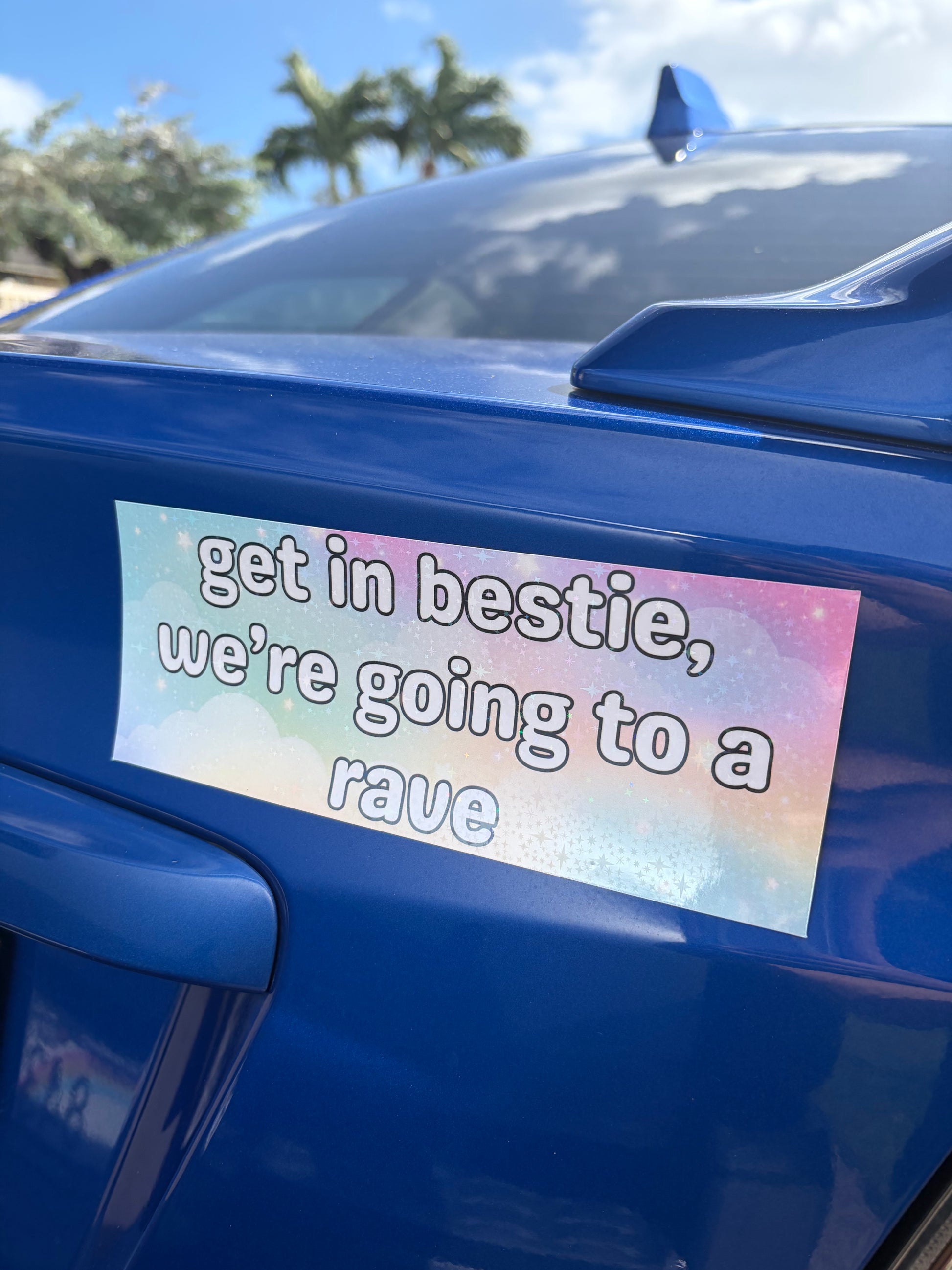 get in bestie, we’re going to a rave