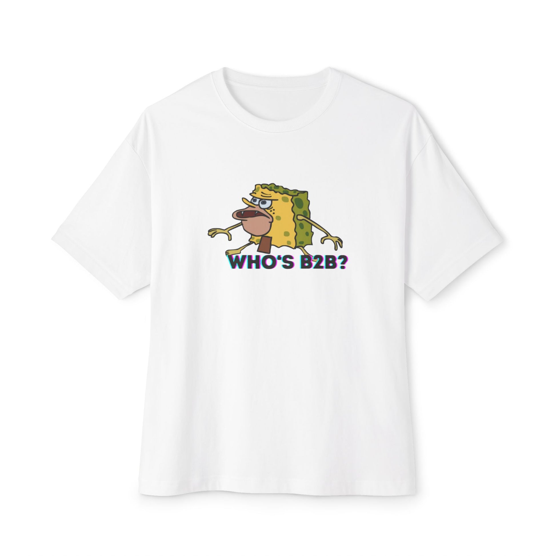 WHO'S B2B? Unisex Oversized Boxy Tee
